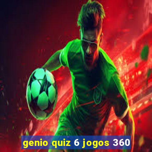 genio quiz 6 jogos 360